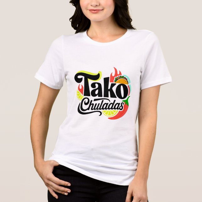 "Tako Chuladas" Camiseta Divertida de Comida Mexic (Frente)