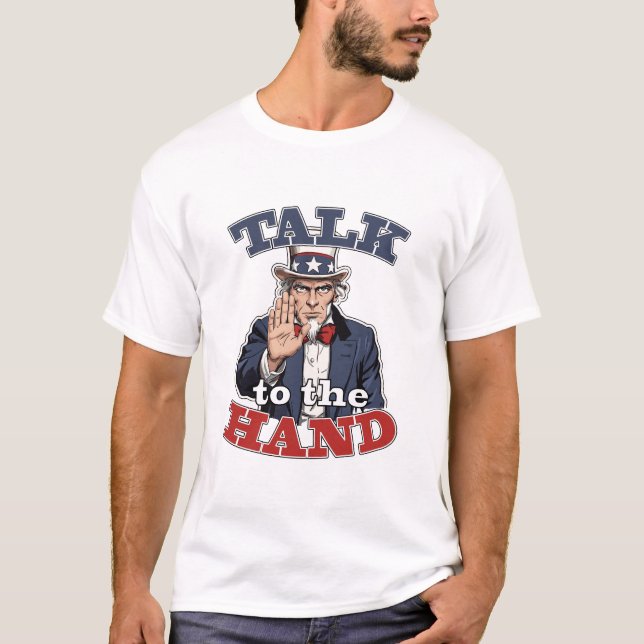 Talk to the Hand | Uncle Sam Parody Funny T-Shirt (Frente)