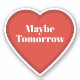Talvez Amanhã Heart Sticker - Adesivo Relatable