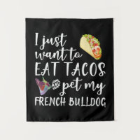 Eu Só Quero Comer Tacos E Comer Meu Bulldog Francê