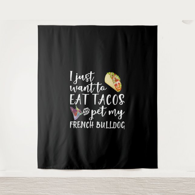 Tapete De Parede Eu Só Quero Comer Tacos E Comer Meu Bulldog Francê (Frente)