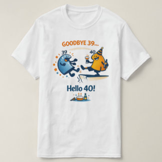 Tchau 39 – Olá 40 Camiseta Unisex