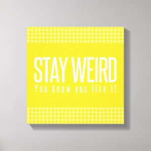 Tela Fique Estranho. Você Sabe Que Gosta. impressão em 