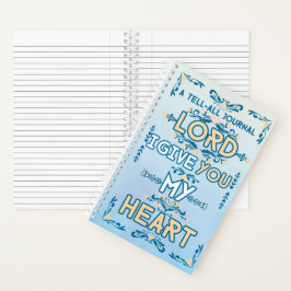 Tell All Journal: Lord I Give You My Heart