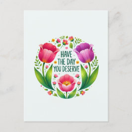 Tenha o dia que merece - Cartão postal floral