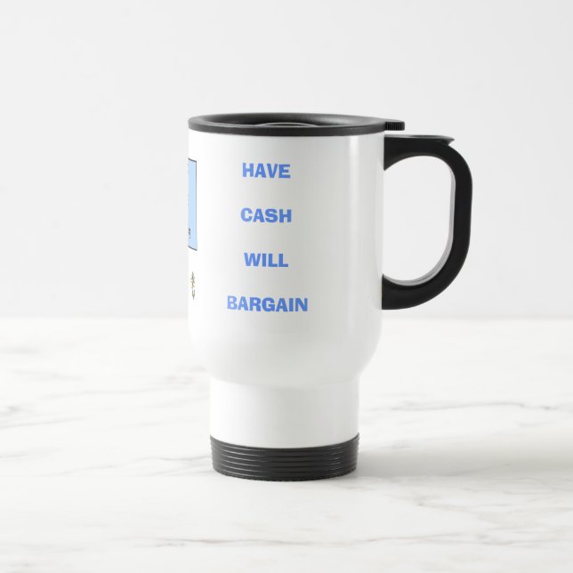 TENHA O DINHEIRO NEGOCIARÁ - a caneca de viagem (Direita)