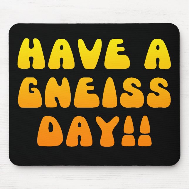 Tenha um dia do gneisse! Mousepad (Frente)