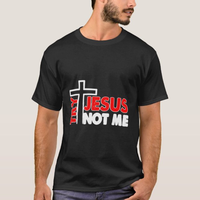 Tente Jesus, Não Eu, Camisa Novidade (Frente)
