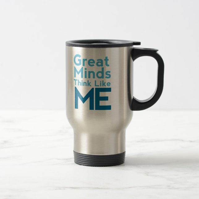Térmica As grandes mentes pensam como mim a caneca de (Direita)