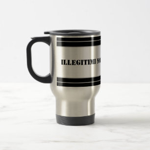 Térmica caneca de viagem-Illegitimi Não-Carborundum