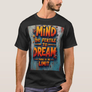 The mind is fertile T-Shirt