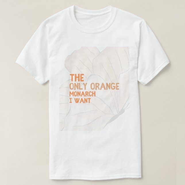 The Only Orange Monarch I Want basic T-shirt  (Frente do Design)