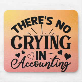 There's No Crying In Accounting Mousepad