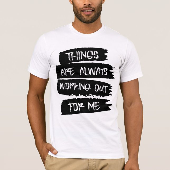 Things are always working out for me T-Shirt (Frente)