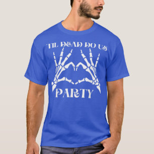 Til Death Do U Party Bride Skeleton T-Shirt