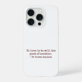 To Love Is to Will the Good of Another IPhone Case