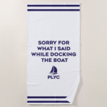 Toalha De Praia PLYC Boat Docking Towel<br><div class="desc">Beach days = best days—but sometimes docking the boat takes its toll! This Pelican Lake Yacht Club beach towel features the navy PLYC logo along with the cheeky phrase, “Sorry for what I said while docking the boat.” Measuring 70" x 35" and made from a soft, absorbent 59% polyester /...</div>