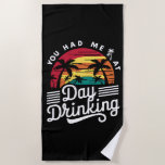 Toalha De Praia Você Me Teve No Dia Bebendo Retro Beach Engraçado<br><div class="desc">Você Me Teve No Dia Bebendo Engraçado Presente De Verão Retro Beach</div>