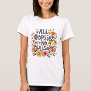 Todas as Oopsias Sem Daisies - T-Shirt Floral