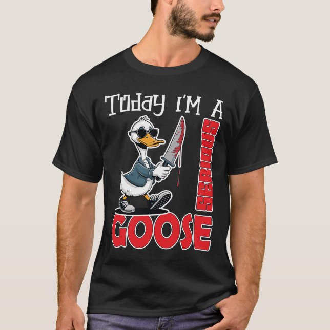 Today Im A Serious Goose Silly Goose Cute T-Shirt (Frente)