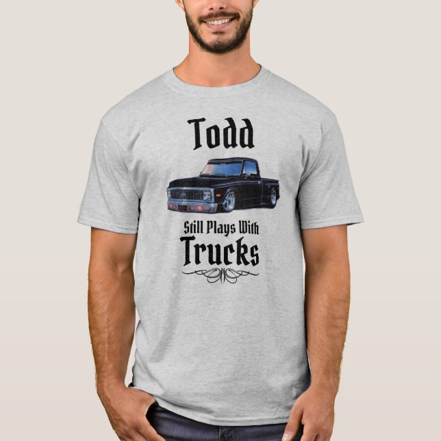 Todd Ainda Brinca Com Caminhões T-Shirt (Frente)