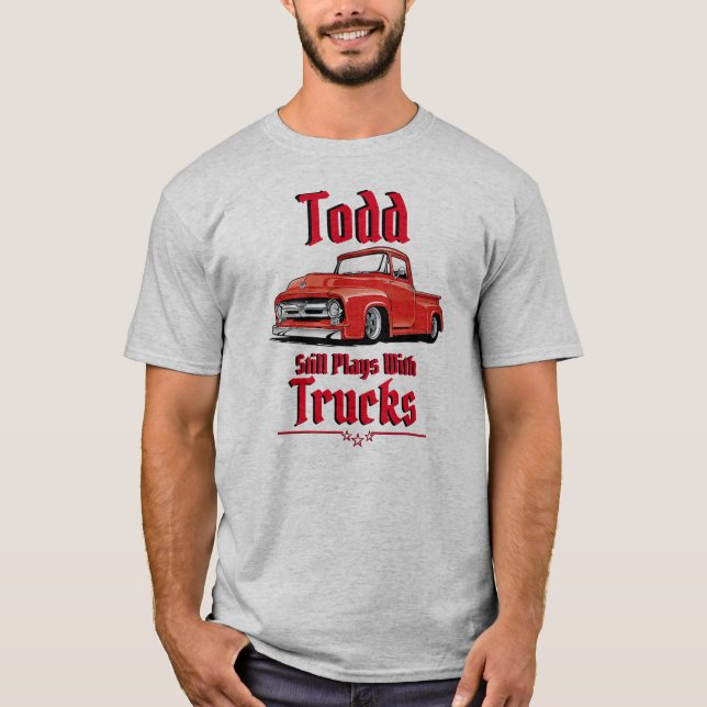 Todd Still Plays With Trucks T-Shirt (Frente)