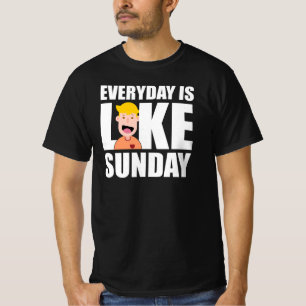 todo dia é como a camiseta do domingo