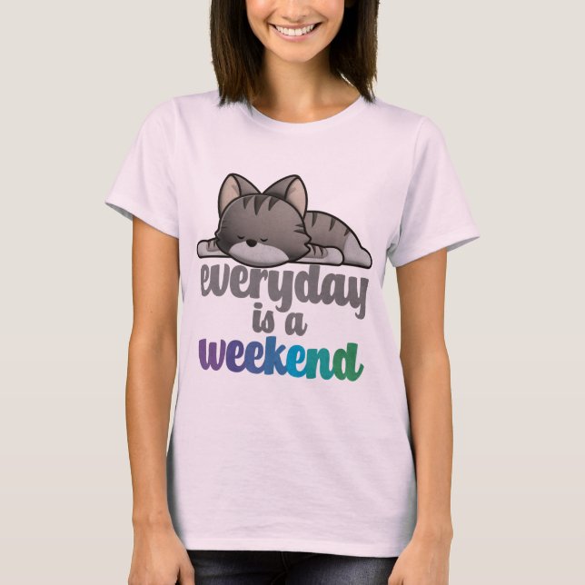 Todos os dias é uma camiseta no fim de semana (Frente)