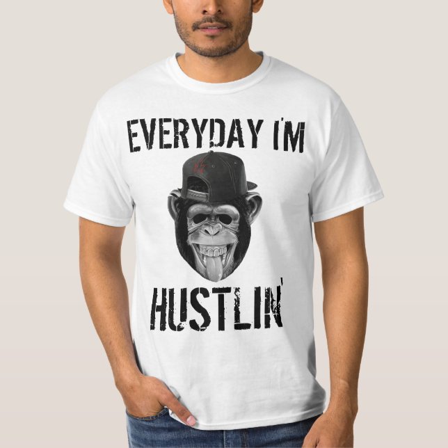 TODOS OS DIAS EU ESTOU HUSTLIN'S ENGRAÇADO T-SHIRT (Frente)
