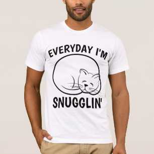 TODOS OS DIAS EU ESTOU SNUGGLIN' Engraçada T-shirt