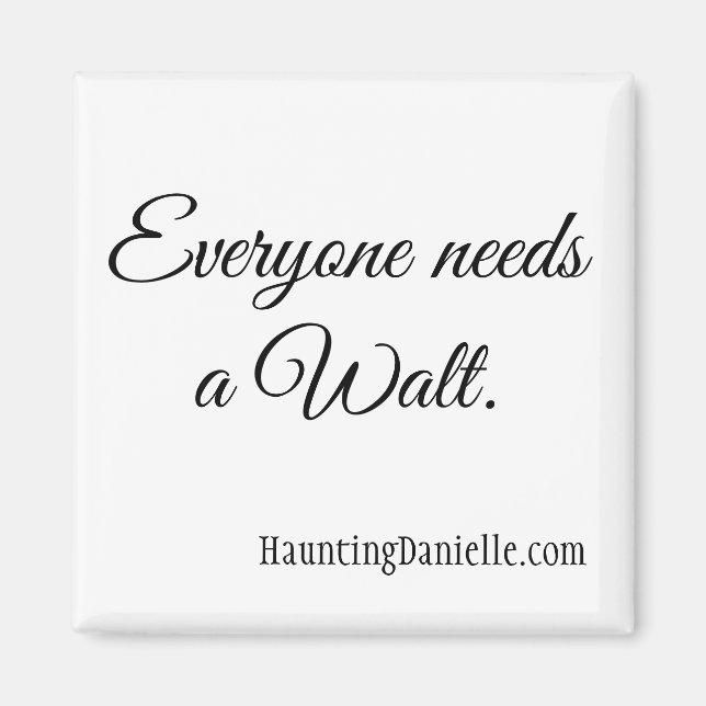 Todos precisam de um Walt. Íman (Frente)