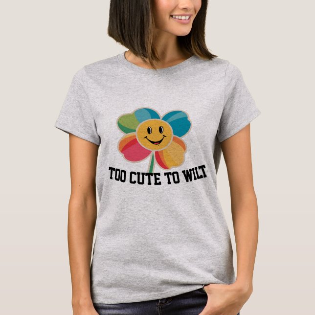 Too cute to wilt joyful flower T-Shirt (Frente)