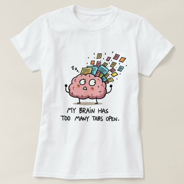 Too Many Tabs Open – Funny Brain T-Shirt (Frente do Design)