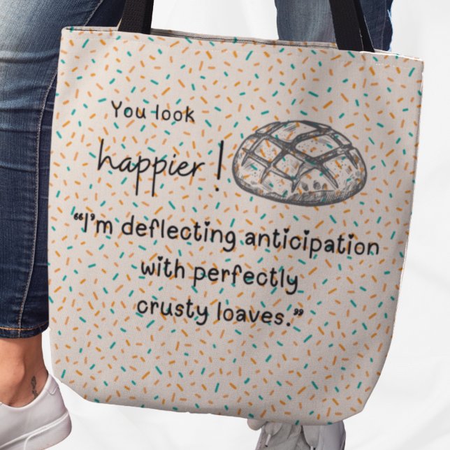 Tote Você parece mais feliz! Bolsa (You look happier! "I'm deflecting anticipation with perfectly crusty loaves" tote bag)