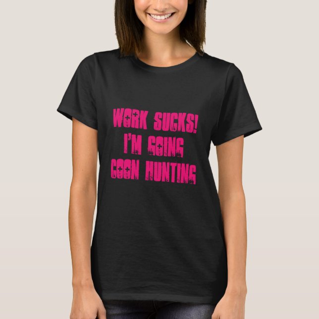 Trabalho Chupa! Vou caçar camiseta feminina (Frente)