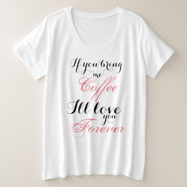 Traga-me o café, mim amá-lo-á para sempre t-shirt (Frente do Design)