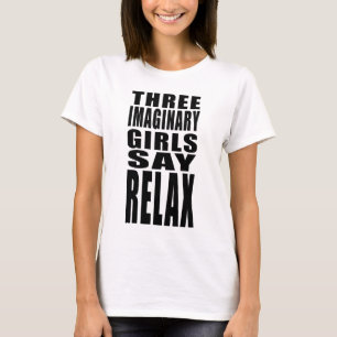 Três meninas imaginárias dizem relaxam o t-shirt
