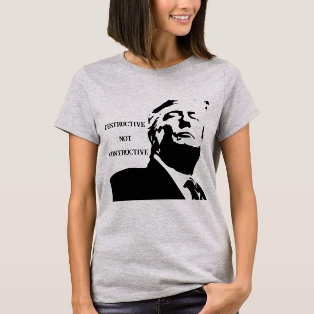 Trump/Destructive Not Constructive T-Shirt (Frente)