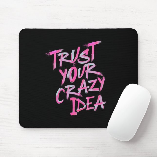 Trust Your Crazy Idea – Bold Motivational Mousepad (Com mouse)