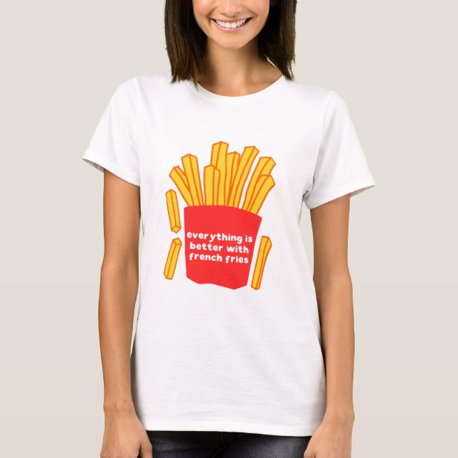Tudo é melhor com a camiseta francesa de batatas f (Frente)