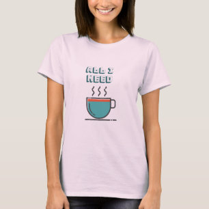 Tudo que eu preciso é t-shirt do café