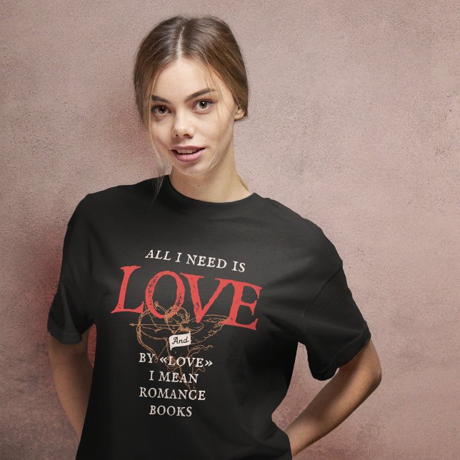 Tudo Que Preciso É Adorar Romance Livros T-Shirt (Criador carregado)
