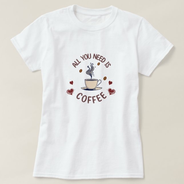 "Tudo Que Você Precisa É De Café" - Camisa Gráfica (Frente do Design)