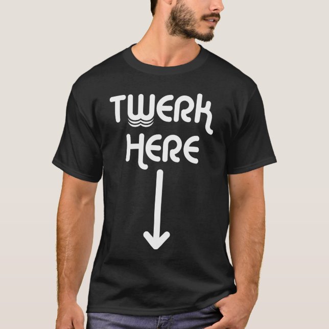Twerk Here T-shirt (Frente)