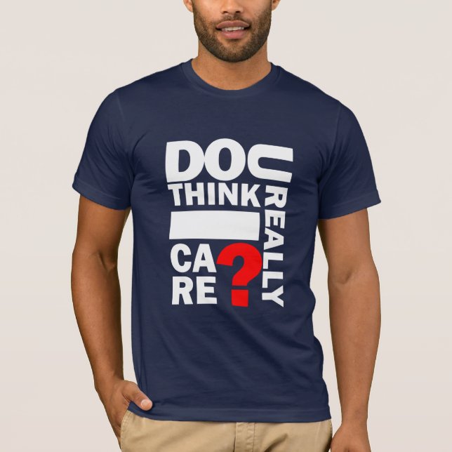 U pensa realmente o cuidado de I? T-shirt dos (Frente)