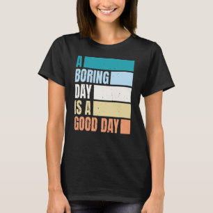 Um Dia Chato É Um Dia Bom Para Mulheres Camiseta D