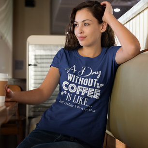 Um Dia Sem Café É Como... T-shirt impressão