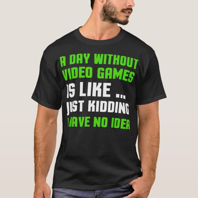 Um dia sem camisetas de Video games Engraçado Gam  (Frente)
