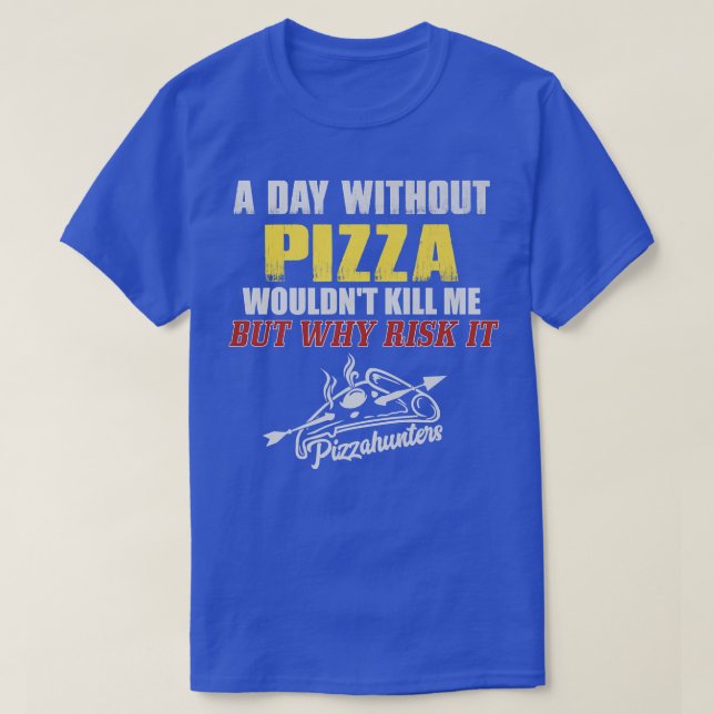 Um dia sem Pizza T-Shirt Engraçado Tee Foodie para (Frente do Design)