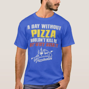 Um dia sem Pizza T-Shirt Engraçado Tee Foodie para